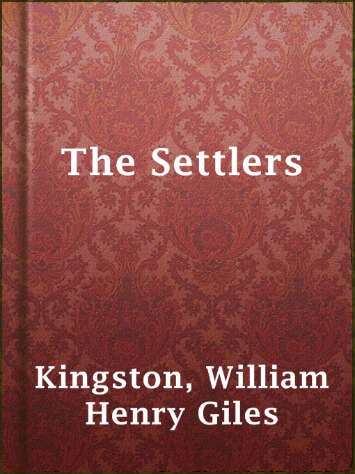 Title details for The Settlers by William Henry Giles Kingston - Available